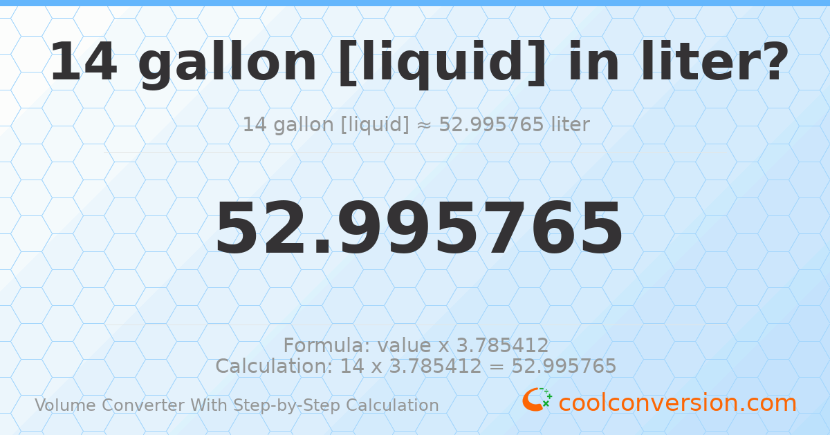 14 gallons [liquid] = 52.9958 liters
